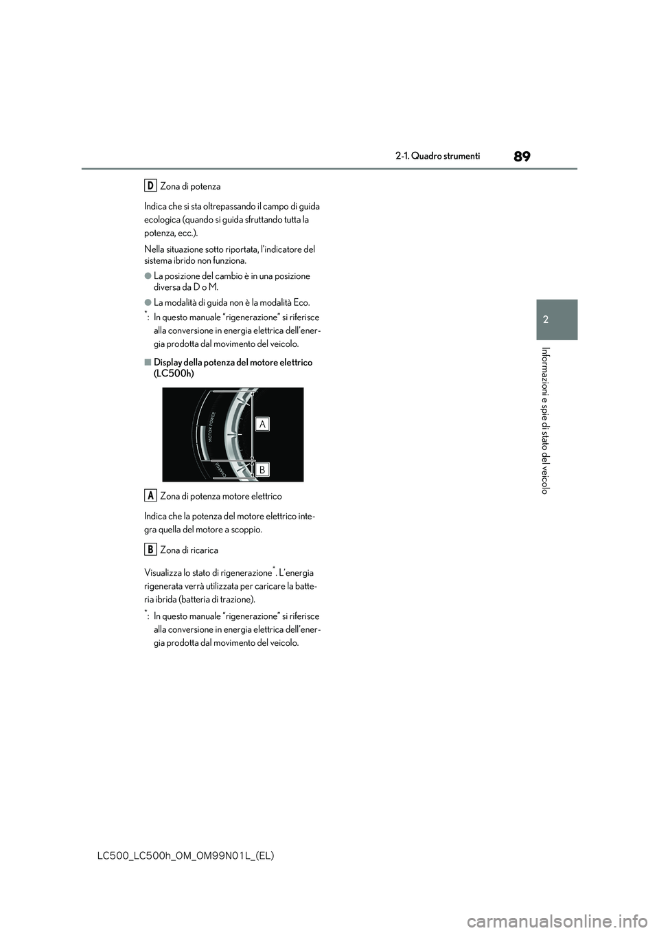 lexus LC500 2018  Manuale del proprietario (in Italian) 89
2
�-�$����@�-�$����I�@�0�.�@�0�.���/���-�@�	�&�-�

2-1. Quadro strumenti
Informazioni e spie di stato del veicolo
Zona di potenza 
Indica che si sta oltrepassando il campo di guida  
ecol