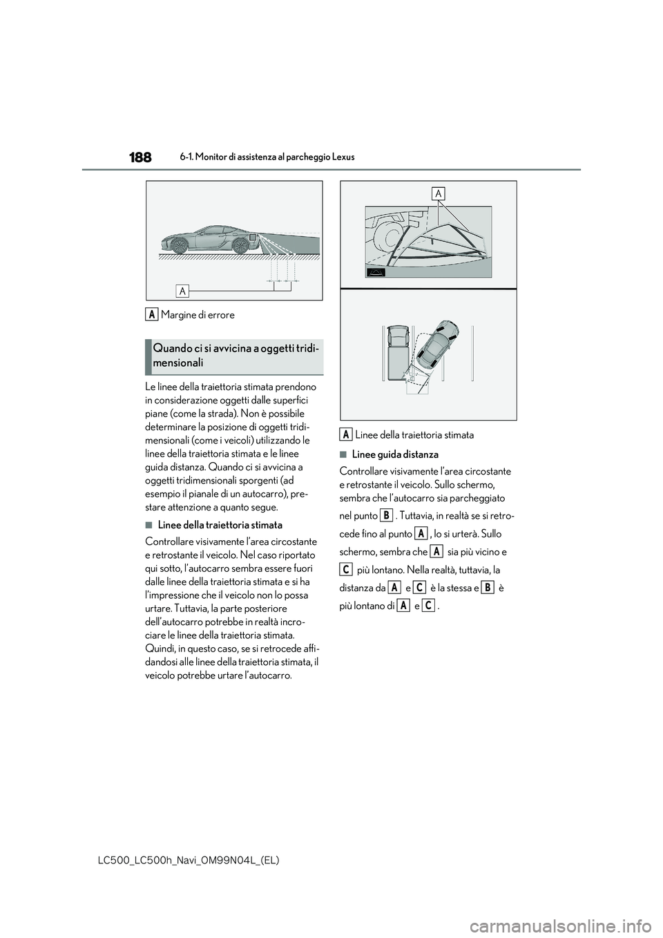 lexus LC500 2018  Manuale di navigazione (in Italian) 188
�-�$����@�-�$����I�@�/�B�W�J�@�0�.���/���-�@�	�&�-�

6-1. Monitor di assistenza al parcheggio Lexus
Margine di errore 
Le linee della traietto ria stimata prendono  
in considerazione og