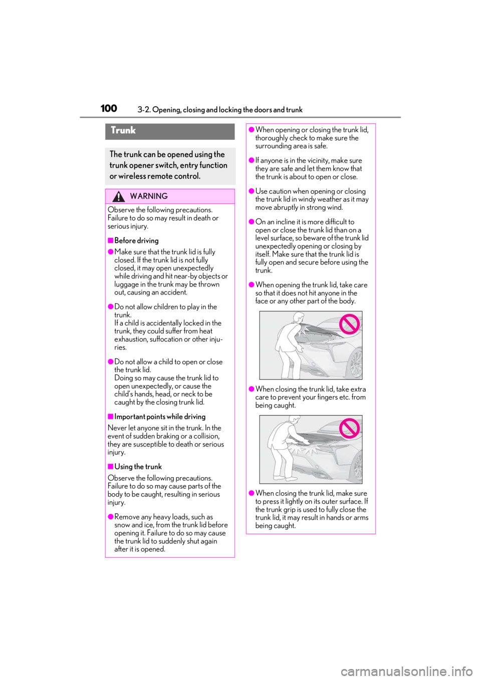 lexus LC500C 2021   / LEXUS 2021 LC500 CONVERTIBLE  (OM11498U) Service Manual 1003-2. Opening, closing and locking the doors and trunk
Trunk
The trunk can be opened using the 
trunk opener switch, entry function 
or wireless remote control.
WARNING
Observe the following precaut