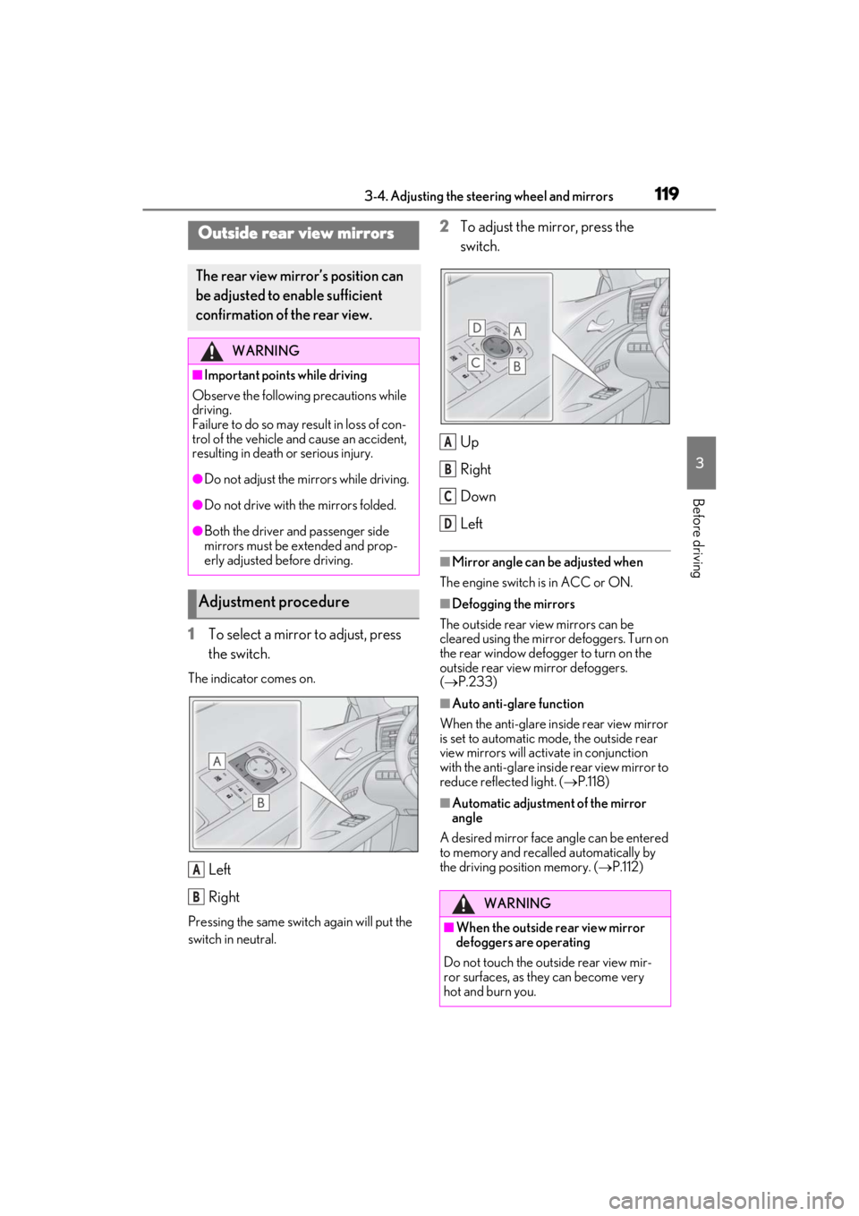 lexus LC500C 2021   / LEXUS 2021 LC500 CONVERTIBLE  (OM11498U) Service Manual 1193-4. Adjusting the steering wheel and mirrors
3
Before driving
1To select a mirror to adjust, press 
the switch.
The indicator comes on.
Left
Right
Pressing the same switch again will put the 
swit