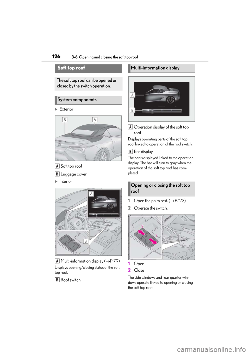 lexus LC500C 2021  Owners Manual / LEXUS 2021 LC500 CONVERTIBLE OWNERS MANUAL (OM11498U) 1263-6. Opening and closing the soft top roof
3-6.Opening and closing the soft top roof
ExteriorSoft top roof
Luggage cover
Interior
Multi-information display ( P.79)
Displays opening/closing