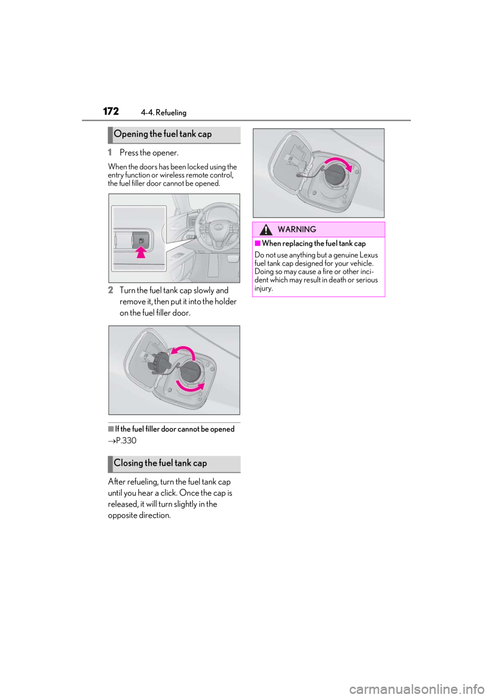 lexus LC500C 2021  Owners Manual / LEXUS 2021 LC500 CONVERTIBLE OWNERS MANUAL (OM11498U) 1724-4. Refueling
1Press the opener.
When the doors has been locked using the 
entry function or wireless remote control, 
the fuel filler door cannot be opened.
2Turn the fuel tank cap slowly and 
re