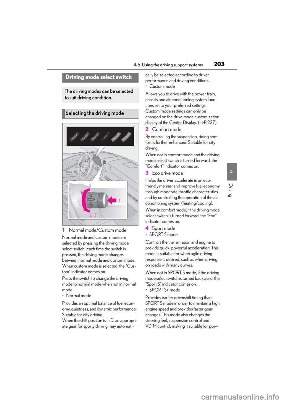 lexus LC500C 2021  Owners Manual / LEXUS 2021 LC500 CONVERTIBLE OWNERS MANUAL (OM11498U) 2034-5. Using the driving support systems
4
Driving
1Normal mode/Custom mode
Normal mode and custom mode are 
selected by pressing the driving mode 
select switch. Each  time the switch is 
pressed, t
