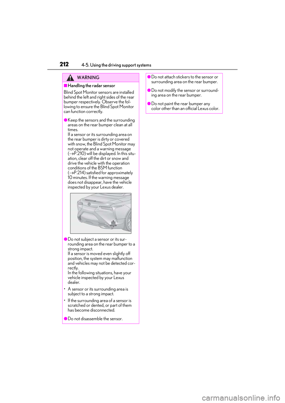 lexus LC500C 2021 / LEXUS 2021 LC500 CONVERTIBLE (OM11498U) Owners Guide 2124-5. Using the driving support systems
WARNING
■Handling the radar sensor
Blind Spot Monitor se nsors are installed
behind the left and right sides of the rear
bumper respectively. Observe the lexus LC500C 2021 / LEXUS 2021 LC500 CONVERTIBLE (OM11498U) Owners Guide 2124-5. Using the driving support systems
WARNING
■Handling the radar sensor
Blind Spot Monitor se nsors are installed
behind the left and right sides of the rear
bumper respectively. Observe the