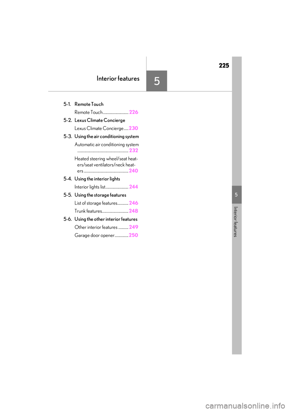 lexus LC500C 2021  Owners Manual / LEXUS 2021 LC500 CONVERTIBLE OWNERS MANUAL (OM11498U) 225
5
5
Interior features
Interior features
5-1. Remote TouchRemote Touch ............................ 226
5-2. Lexus Climate Concierge Lexus Climate Concierge ..... 230
5-3. Using the air conditionin