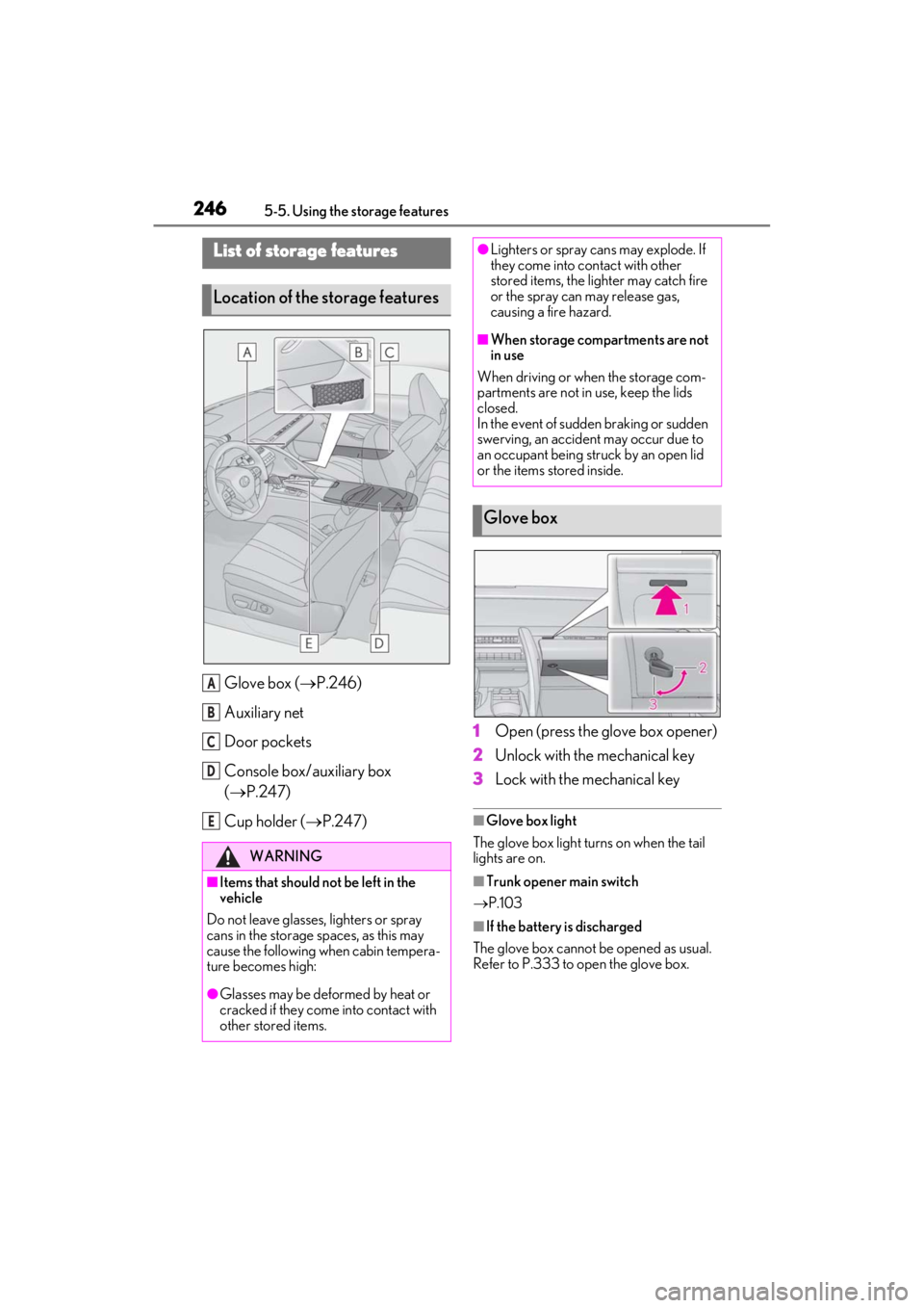 lexus LC500C 2021 / LEXUS 2021 LC500 CONVERTIBLE (OM11498U) Owners Guide 2465-5. Using the storage features
5-5.Using the storage features
Glove box (P.246)
Auxiliary net
Door pockets
Console box/auxiliary box
( P.247)
Cup holder ( P.247) 1
Open (press the glove lexus LC500C 2021 / LEXUS 2021 LC500 CONVERTIBLE (OM11498U) Owners Guide 2465-5. Using the storage features
5-5.Using the storage features
Glove box (P.246)
Auxiliary net
Door pockets
Console box/auxiliary box
( P.247)
Cup holder ( P.247) 1
Open (press the glove
