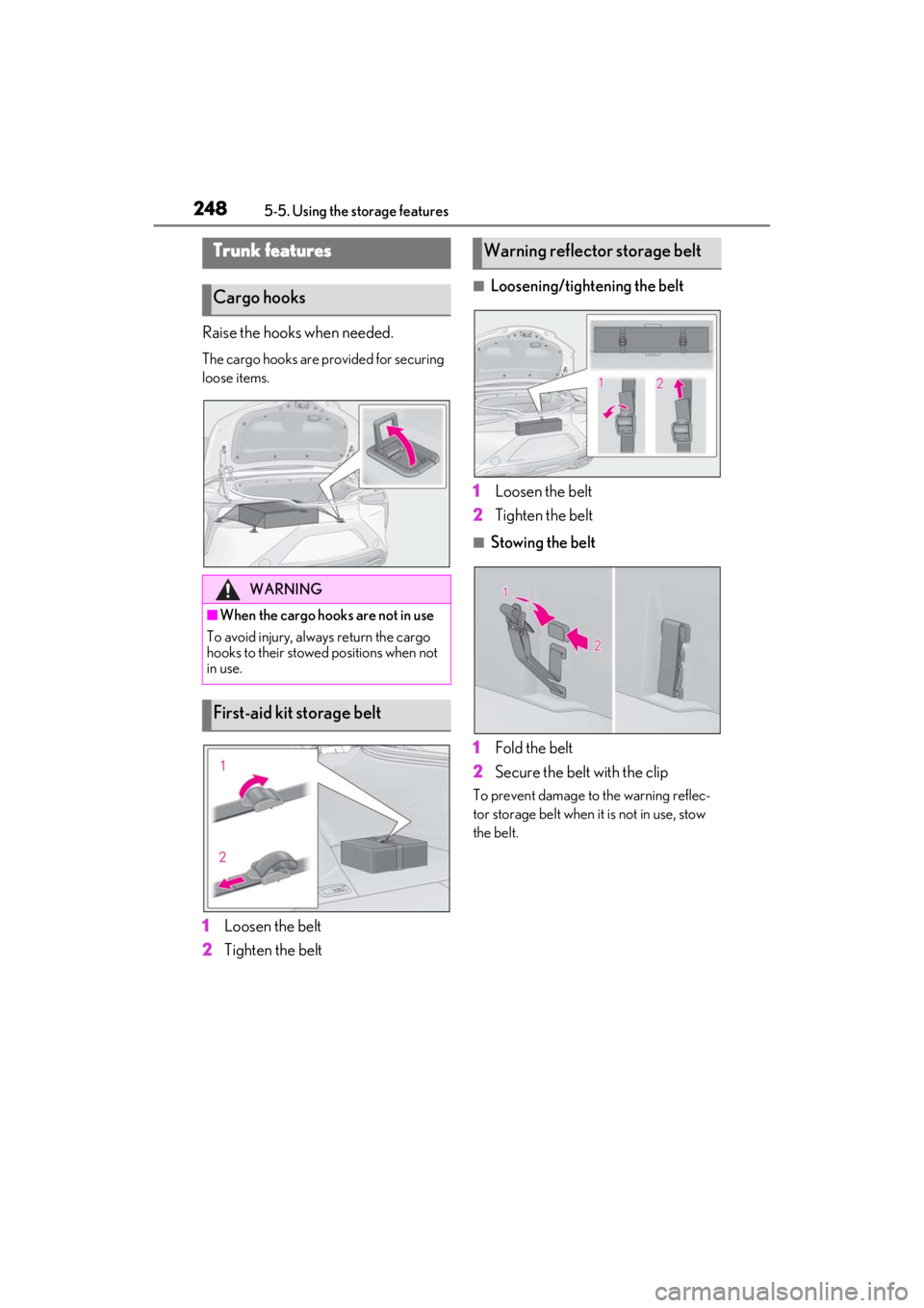 lexus LC500C 2021 Owners Manual / LEXUS 2021 LC500 CONVERTIBLE OWNERS MANUAL (OM11498U) 2485-5. Using the storage features
Raise the hooks when needed.
The cargo hooks are provided for securing
loose items.
1Loosen the belt
2
Tighten the belt
■Loosening/tightening the belt
1
Loosen th lexus LC500C 2021 Owners Manual / LEXUS 2021 LC500 CONVERTIBLE OWNERS MANUAL (OM11498U) 2485-5. Using the storage features
Raise the hooks when needed.
The cargo hooks are provided for securing
loose items.
1Loosen the belt
2
Tighten the belt
■Loosening/tightening the belt
1
Loosen th