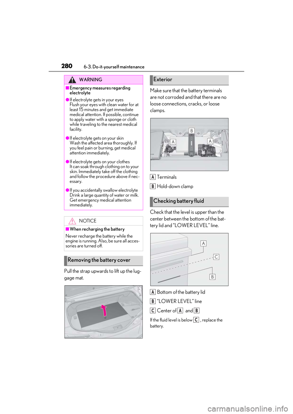 lexus LC500C 2021 / LEXUS 2021 LC500 CONVERTIBLE (OM11498U) Owners Guide 2806-3. Do-it-yourself maintenance
Pull the strap upwards to lift up the lug-
gage mat.Make sure that the battery terminals
are not corroded and
that there are no
loose connections, cracks, or loos lexus LC500C 2021 / LEXUS 2021 LC500 CONVERTIBLE (OM11498U) Owners Guide 2806-3. Do-it-yourself maintenance
Pull the strap upwards to lift up the lug-
gage mat.Make sure that the battery terminals
are not corroded and
that there are no
loose connections, cracks, or loos
