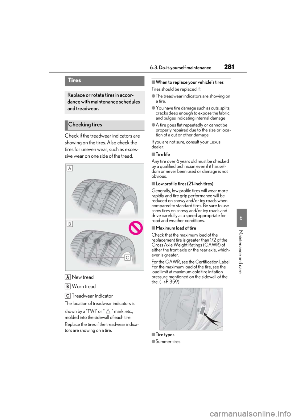 lexus LC500C 2021  Owners Manual / LEXUS 2021 LC500 CONVERTIBLE OWNERS MANUAL (OM11498U) 2816-3. Do-it-yourself maintenance
6
Maintenance and care
Check if the treadwear indicators are 
showing on the tires. Also check the 
tires for uneven wear, such as exces-
sive wear on one side of th