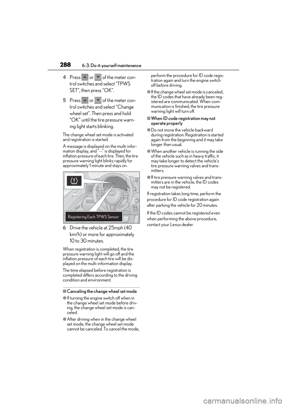 lexus LC500C 2021  Owners Manual / LEXUS 2021 LC500 CONVERTIBLE OWNERS MANUAL (OM11498U) 2886-3. Do-it-yourself maintenance
4Press   or   of the meter con-
trol switches and select “TPWS 
SET”, then press “OK”.
5 Press   or   of the meter con-
trol switches and select “Change 
w
