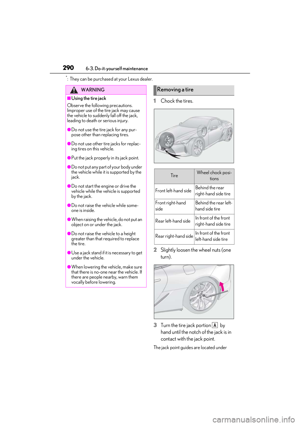 lexus LC500C 2021  Owners Manual / LEXUS 2021 LC500 CONVERTIBLE OWNERS MANUAL (OM11498U) 2906-3. Do-it-yourself maintenance
*: They can be purchased at your Lexus dealer.
1Chock the tires.
2
Slightly loosen the wheel nuts (one 
turn).
3
Turn the tire jack portion   by 
hand until the notc