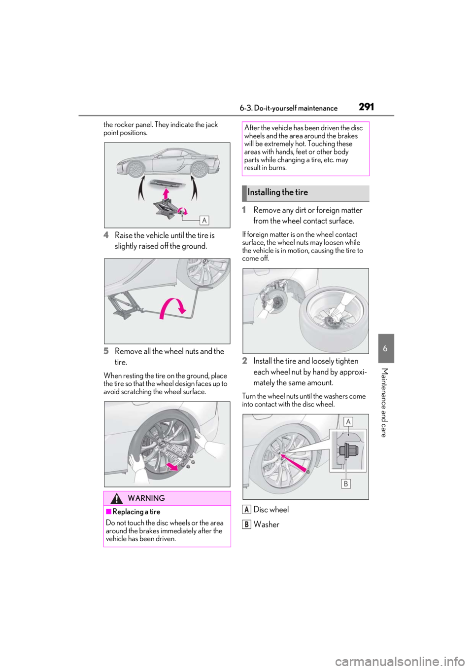 lexus LC500C 2021  Owners Manual / LEXUS 2021 LC500 CONVERTIBLE OWNERS MANUAL (OM11498U) 2916-3. Do-it-yourself maintenance
6
Maintenance and care
the rocker panel. They indicate the jack 
point positions.
4Raise the vehicle until the tire is 
slightly raised off the ground.
5
Remove all 