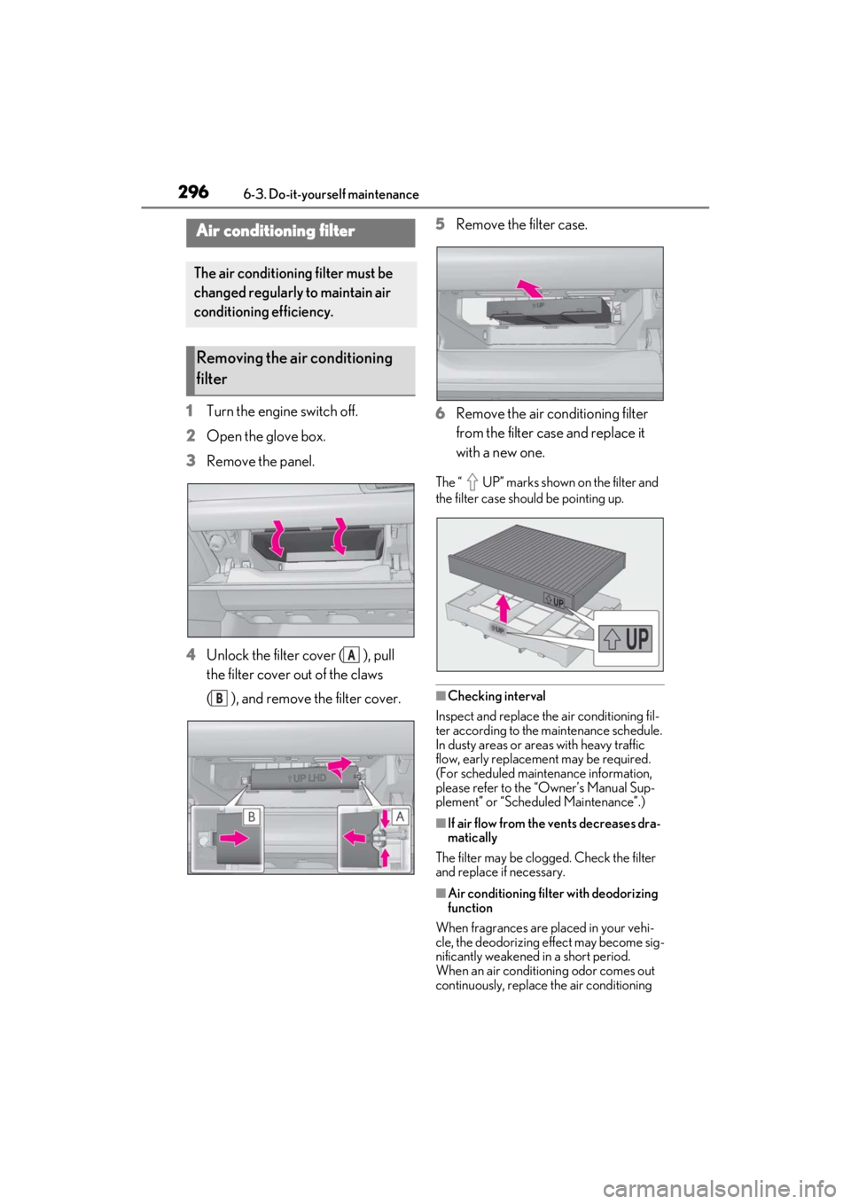 lexus LC500C 2021 / LEXUS 2021 LC500 CONVERTIBLE (OM11498U) Owners Guide 2966-3. Do-it-yourself maintenance
1Turn the engine switch off.
2 Open the glove box.
3 Remove the panel.
4 Unlock the filter cover ( ), pull
the filter cover out of the claws
( ), and remove the fi lexus LC500C 2021 / LEXUS 2021 LC500 CONVERTIBLE (OM11498U) Owners Guide 2966-3. Do-it-yourself maintenance
1Turn the engine switch off.
2 Open the glove box.
3 Remove the panel.
4 Unlock the filter cover ( ), pull
the filter cover out of the claws
( ), and remove the fi