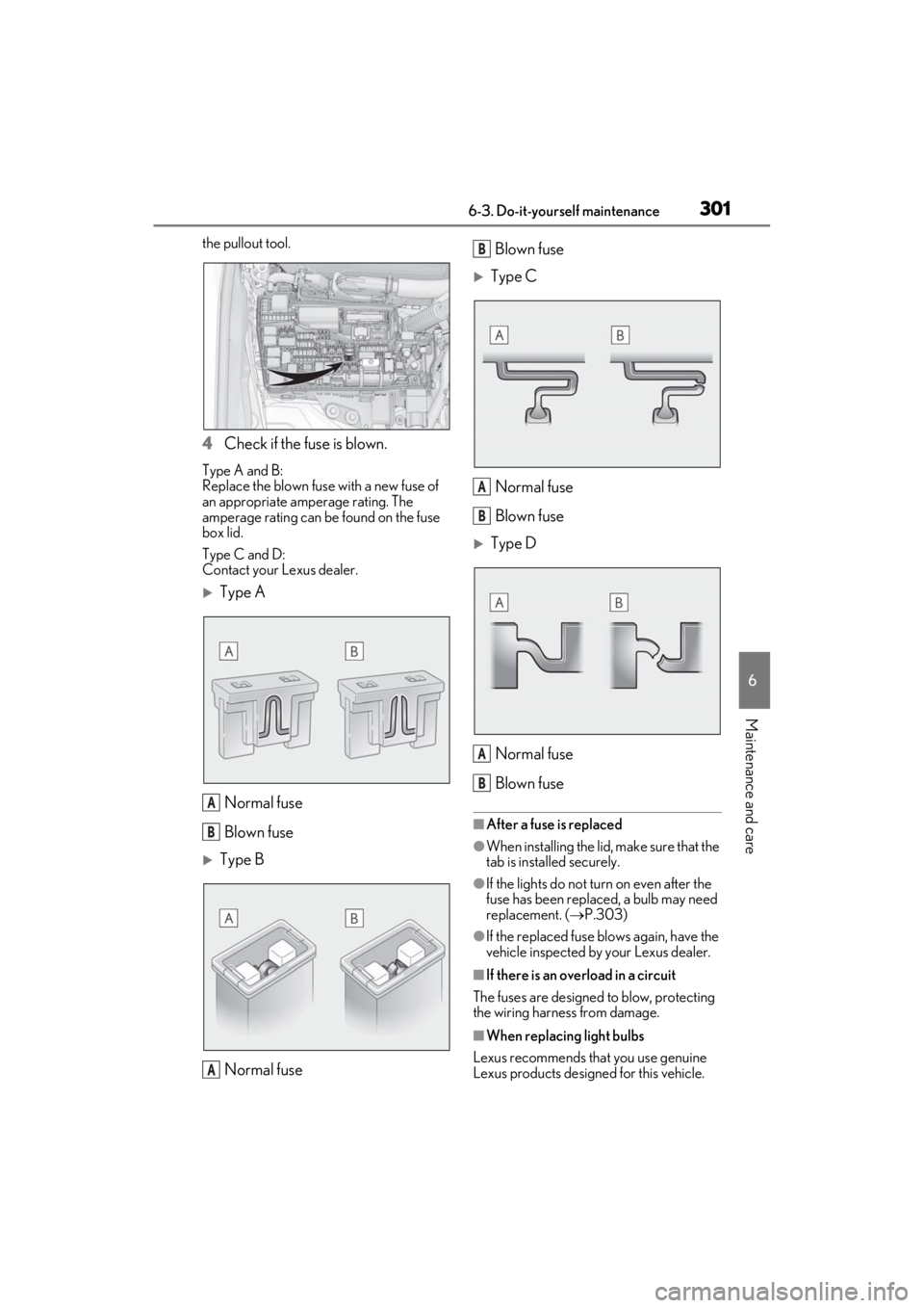 lexus LC500C 2021 Owners Manual / LEXUS 2021 LC500 CONVERTIBLE OWNERS MANUAL (OM11498U) 3016-3. Do-it-yourself maintenance
6
Maintenance and care
the pullout tool.
4Check if the fuse is blown.
Type A and B:
Replace the blown fuse with a new fuse of
an appropriate amperage rating. The
a lexus LC500C 2021 Owners Manual / LEXUS 2021 LC500 CONVERTIBLE OWNERS MANUAL (OM11498U) 3016-3. Do-it-yourself maintenance
6
Maintenance and care
the pullout tool.
4Check if the fuse is blown.
Type A and B:
Replace the blown fuse with a new fuse of
an appropriate amperage rating. The
a