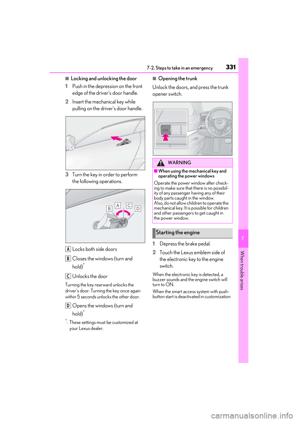 lexus LC500C 2021 / LEXUS 2021 LC500 CONVERTIBLE (OM11498U) Owners Guide 3317-2. Steps to take in an emergency
7
When trouble arises
■Locking and unlocking the door
1
Push in the depression on the front
edge of the driver’s door handle.
2
Insert the mechanical key whi lexus LC500C 2021 / LEXUS 2021 LC500 CONVERTIBLE (OM11498U) Owners Guide 3317-2. Steps to take in an emergency
7
When trouble arises
■Locking and unlocking the door
1
Push in the depression on the front
edge of the driver’s door handle.
2
Insert the mechanical key whi