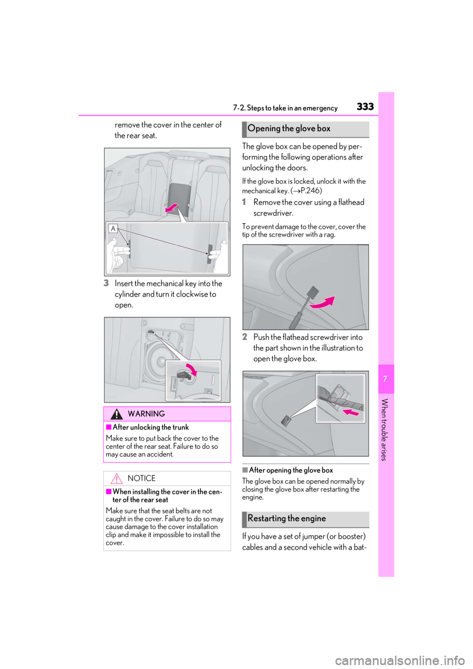 lexus LC500C 2021 / LEXUS 2021 LC500 CONVERTIBLE (OM11498U) Owners Guide 3337-2. Steps to take in an emergency
7
When trouble arises
remove the cover in the center of
the rear seat.
3
Insert the mechanical key into the
cylinder and turn it clockwise to
open. The glove b lexus LC500C 2021 / LEXUS 2021 LC500 CONVERTIBLE (OM11498U) Owners Guide 3337-2. Steps to take in an emergency
7
When trouble arises
remove the cover in the center of
the rear seat.
3
Insert the mechanical key into the
cylinder and turn it clockwise to
open. The glove b