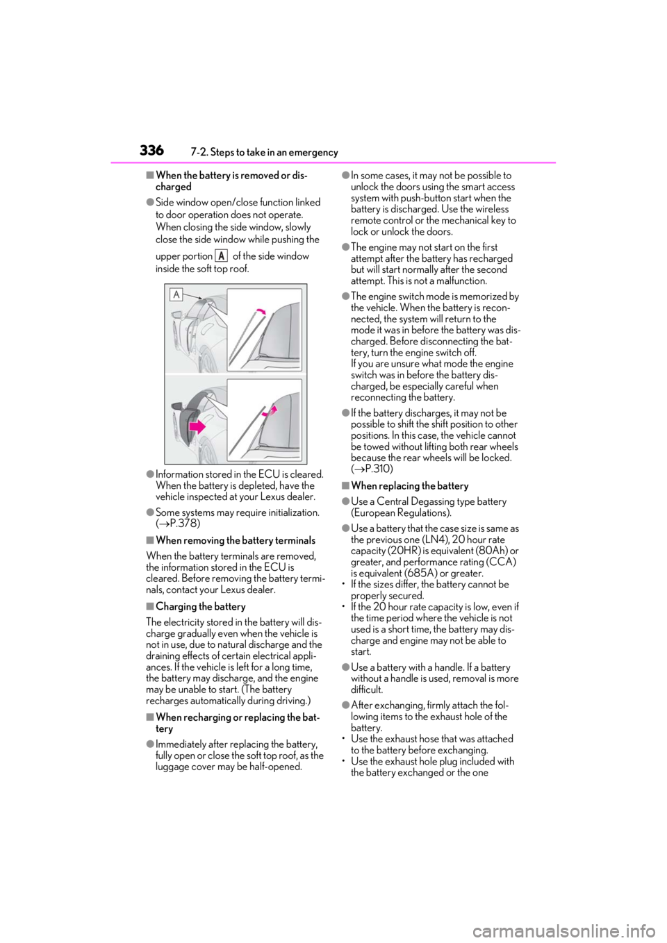 lexus LC500C 2021   / LEXUS 2021 LC500 CONVERTIBLE  (OM11498U) User Guide 3367-2. Steps to take in an emergency
■When the battery is removed or dis-
charged
●Side window open/close function linked 
to door operation does not operate. 
When closing the side window, slowl