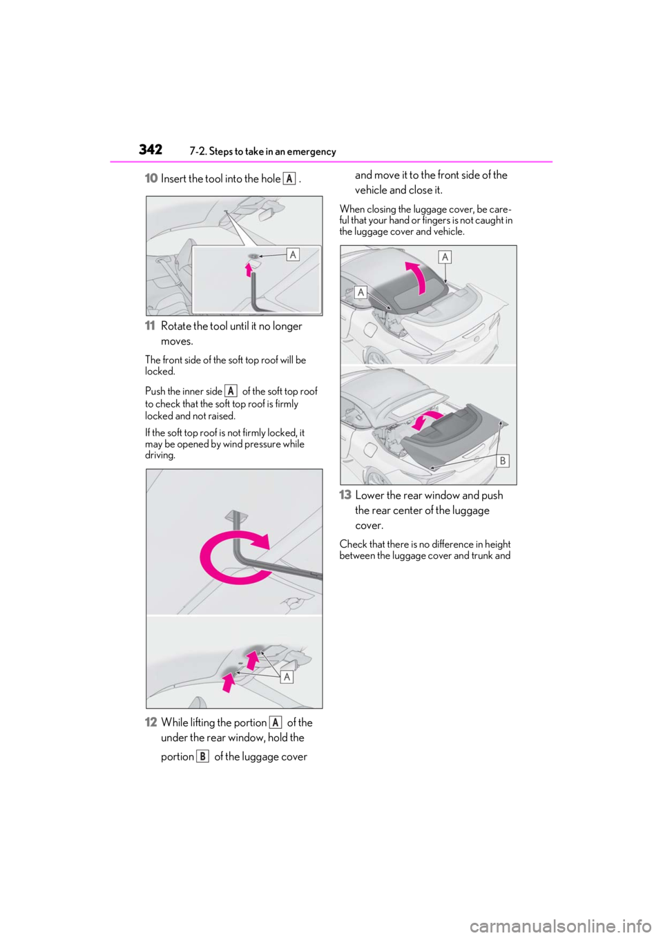 lexus LC500C 2021 / LEXUS 2021 LC500 CONVERTIBLE (OM11498U) Owners Guide 3427-2. Steps to take in an emergency
10Insert the tool into the hole .
11 Rotate the tool until it no longer
moves.
The front side of the soft top roof will be
locked.
Push the inner side of the lexus LC500C 2021 / LEXUS 2021 LC500 CONVERTIBLE (OM11498U) Owners Guide 3427-2. Steps to take in an emergency
10Insert the tool into the hole .
11 Rotate the tool until it no longer
moves.
The front side of the soft top roof will be
locked.
Push the inner side of the