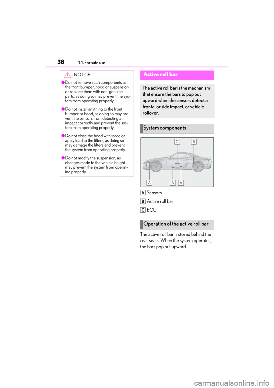lexus LC500C 2021 Owners Manual / LEXUS 2021 LC500 CONVERTIBLE OWNERS MANUAL (OM11498U) 381-1. For safe use
Sensors
Active roll bar
ECU
The active roll bar is stored behind the
rear seats. When the system operates,
the bars pop out upward.
NOTICE
●Do not remove such components as
th lexus LC500C 2021 Owners Manual / LEXUS 2021 LC500 CONVERTIBLE OWNERS MANUAL (OM11498U) 381-1. For safe use
Sensors
Active roll bar
ECU
The active roll bar is stored behind the
rear seats. When the system operates,
the bars pop out upward.
NOTICE
●Do not remove such components as
th