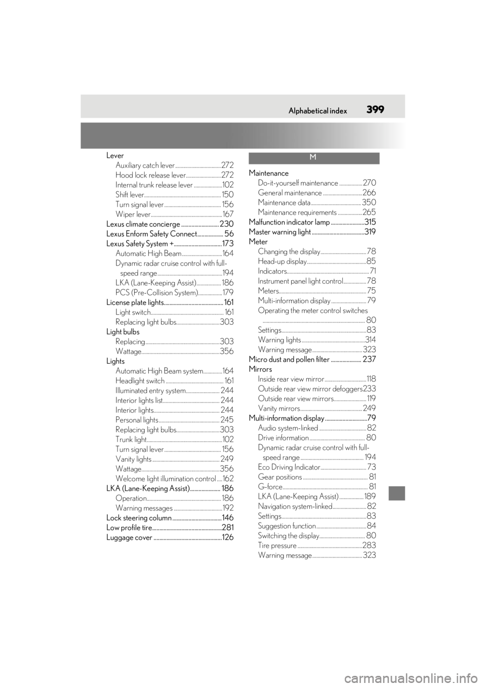 lexus LC500C 2021  Owners Manual / LEXUS 2021 LC500 CONVERTIBLE OWNERS MANUAL (OM11498U) Alphabetical index399
LeverAuxiliary catch lever ..................................272
Hood lock release lever..........................272
Internal trunk release lever .....................102
Shift 