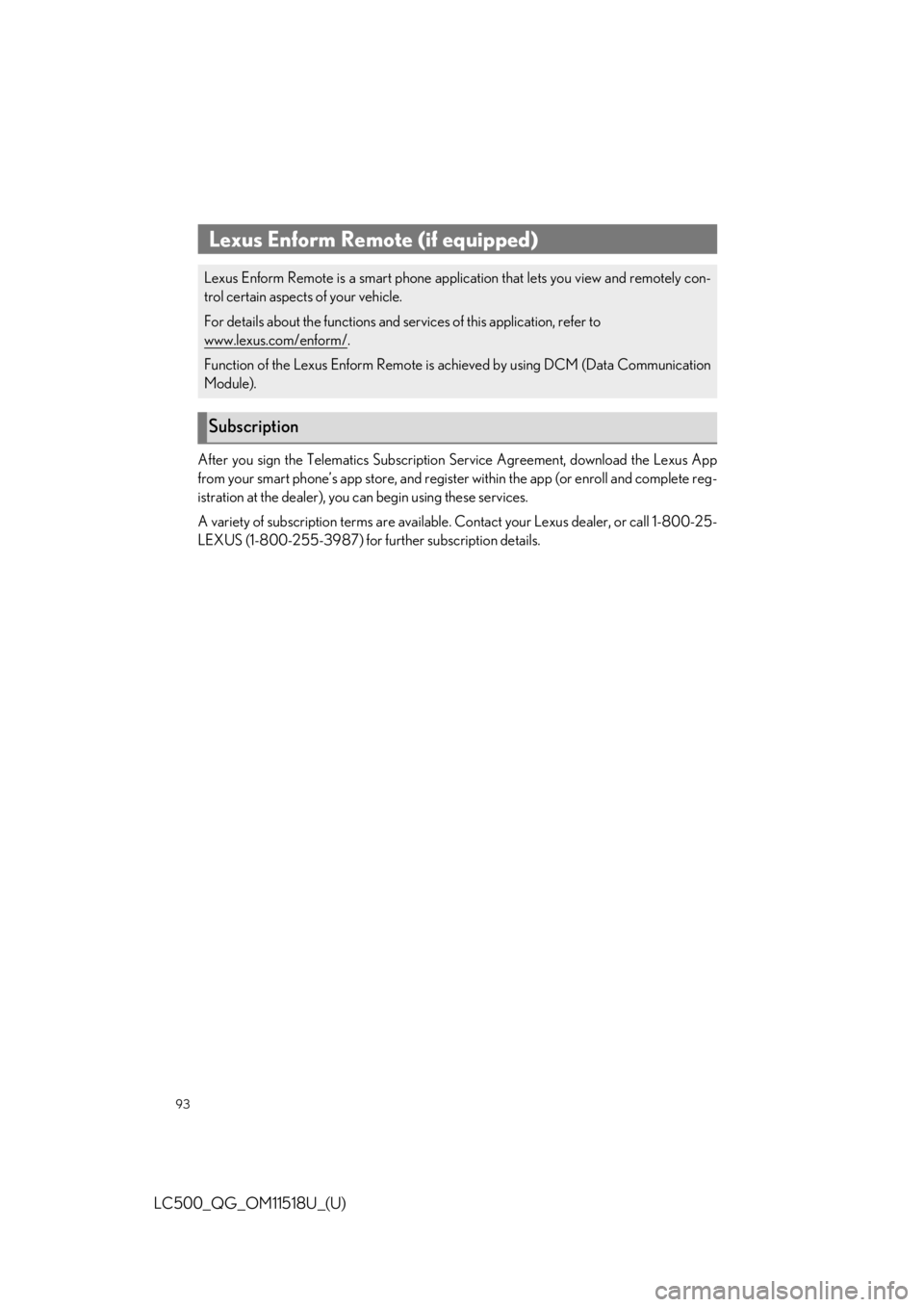 lexus LC500C 2021 / LEXUS 2021 LC500 CONVERTIBLE QUICK GUIDE (OM11518U) Owners Manual 93
LC500_QG_OM11518U_(U)
After you sign the Telematics Subscription Service Agreement, download the Lexus App
from your smart phone’s app store, and register within the app (or enroll and complete r lexus LC500C 2021 / LEXUS 2021 LC500 CONVERTIBLE QUICK GUIDE (OM11518U) Owners Manual 93
LC500_QG_OM11518U_(U)
After you sign the Telematics Subscription Service Agreement, download the Lexus App
from your smart phone’s app store, and register within the app (or enroll and complete r