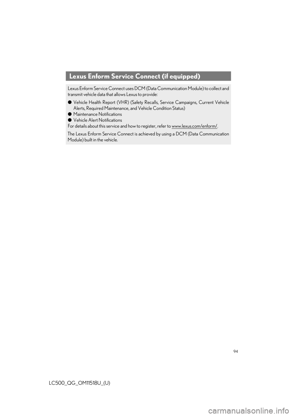 lexus LC500C 2021 / LEXUS 2021 LC500 CONVERTIBLE QUICK GUIDE (OM11518U) Owners Manual 94
LC500_QG_OM11518U_(U)
Lexus Enform Service Connect (if equipped)
Lexus Enform Service Connect uses DCM (Data Communication Module) to collect and
transmit vehicle data that allows Lexus to provide: lexus LC500C 2021 / LEXUS 2021 LC500 CONVERTIBLE QUICK GUIDE (OM11518U) Owners Manual 94
LC500_QG_OM11518U_(U)
Lexus Enform Service Connect (if equipped)
Lexus Enform Service Connect uses DCM (Data Communication Module) to collect and
transmit vehicle data that allows Lexus to provide: