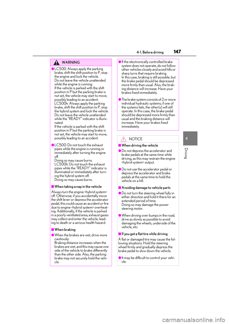 lexus LC500h 2021  Owners Manual / LEXUS 2021 LC500,LC500H OWNERS MANUAL (OM11559U) 1474-1. Before driving
4
Driving
WARNING
●LC500: Always apply the parking 
brake, shift the shift position to P, stop 
the engine and lock the vehicle. 
Do not leave the vehicle unattended 
while th