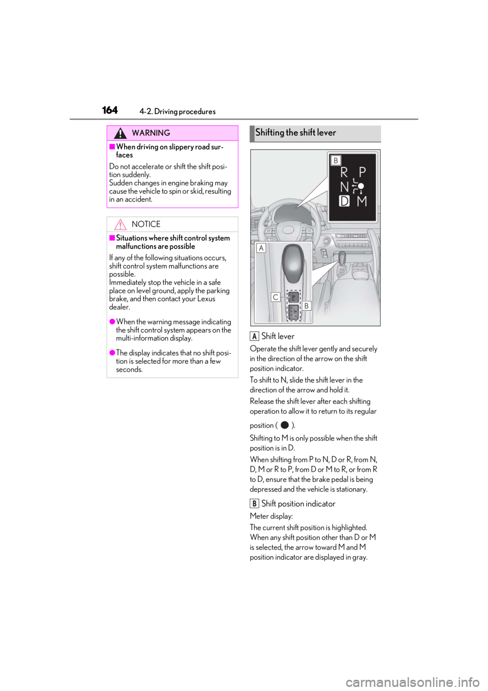 lexus LC500h 2021 Owners Manual / LEXUS 2021 LC500,LC500H OWNERS MANUAL (OM11559U) 1644-2. Driving procedures
Shift lever
Operate the shift lever gently and securely
in the direction of the arrow on the shift
position indicator.
To shift to N, slide the shift lever in the
directi lexus LC500h 2021 Owners Manual / LEXUS 2021 LC500,LC500H OWNERS MANUAL (OM11559U) 1644-2. Driving procedures
Shift lever
Operate the shift lever gently and securely
in the direction of the arrow on the shift
position indicator.
To shift to N, slide the shift lever in the
directi
