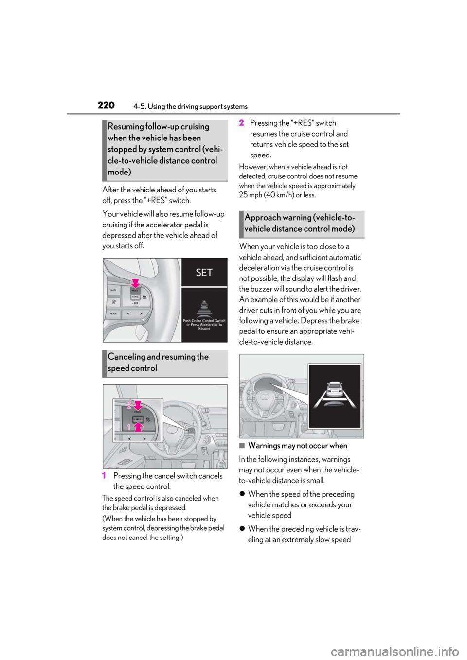 lexus LC500h 2021 Owners Manual / LEXUS 2021 LC500,LC500H OWNERS MANUAL (OM11559U) 2204-5. Using the driving support systems
After the vehicle ahead of you starts
off, press the “+RES” switch.
Your vehicle will also resume follow-up
cruising if the accelerator pedal is
depres lexus LC500h 2021 Owners Manual / LEXUS 2021 LC500,LC500H OWNERS MANUAL (OM11559U) 2204-5. Using the driving support systems
After the vehicle ahead of you starts
off, press the “+RES” switch.
Your vehicle will also resume follow-up
cruising if the accelerator pedal is
depres