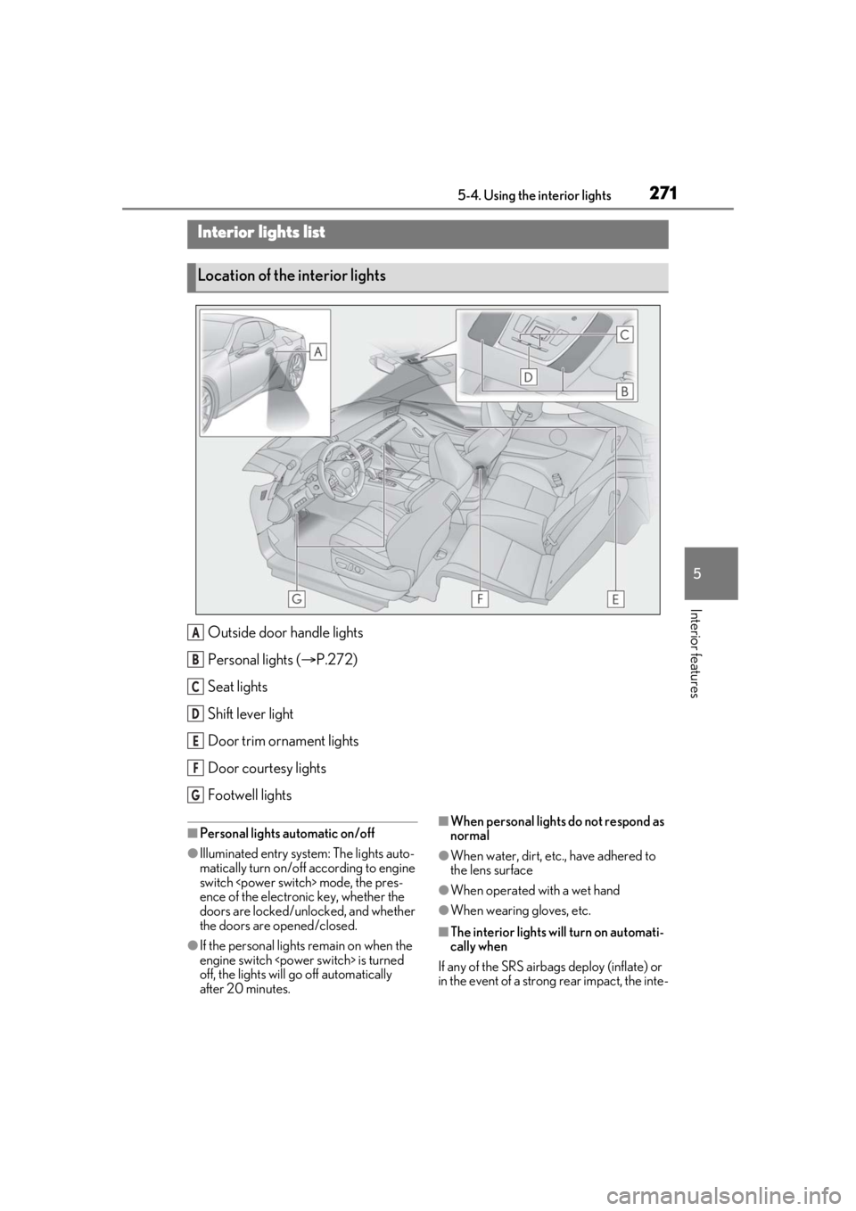 lexus LC500h 2021 Owners Manual / LEXUS 2021 LC500,LC500H OWNERS MANUAL (OM11559U) 2715-4. Using the interior lights
5
Interior features
5-4.Using the interior lights
Outside door handle lights
Personal lights (P.272)
Seat lights
Shift lever light
Door trim ornament lights
Door c lexus LC500h 2021 Owners Manual / LEXUS 2021 LC500,LC500H OWNERS MANUAL (OM11559U) 2715-4. Using the interior lights
5
Interior features
5-4.Using the interior lights
Outside door handle lights
Personal lights (P.272)
Seat lights
Shift lever light
Door trim ornament lights
Door c