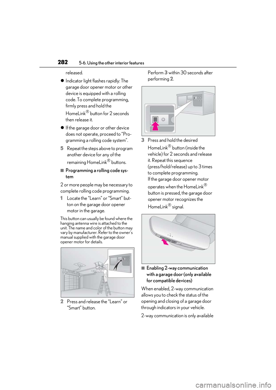 lexus LC500h 2021 Owners Manual / LEXUS 2021 LC500,LC500H OWNERS MANUAL (OM11559U) 2825-6. Using the other interior features
released.
Indicator light flashes rapidly: The
garage door opener motor or other
device is equipped with a rolling
code. To complete programming,
firm lexus LC500h 2021 Owners Manual / LEXUS 2021 LC500,LC500H OWNERS MANUAL (OM11559U) 2825-6. Using the other interior features
released.
Indicator light flashes rapidly: The
garage door opener motor or other
device is equipped with a rolling
code. To complete programming,
firm