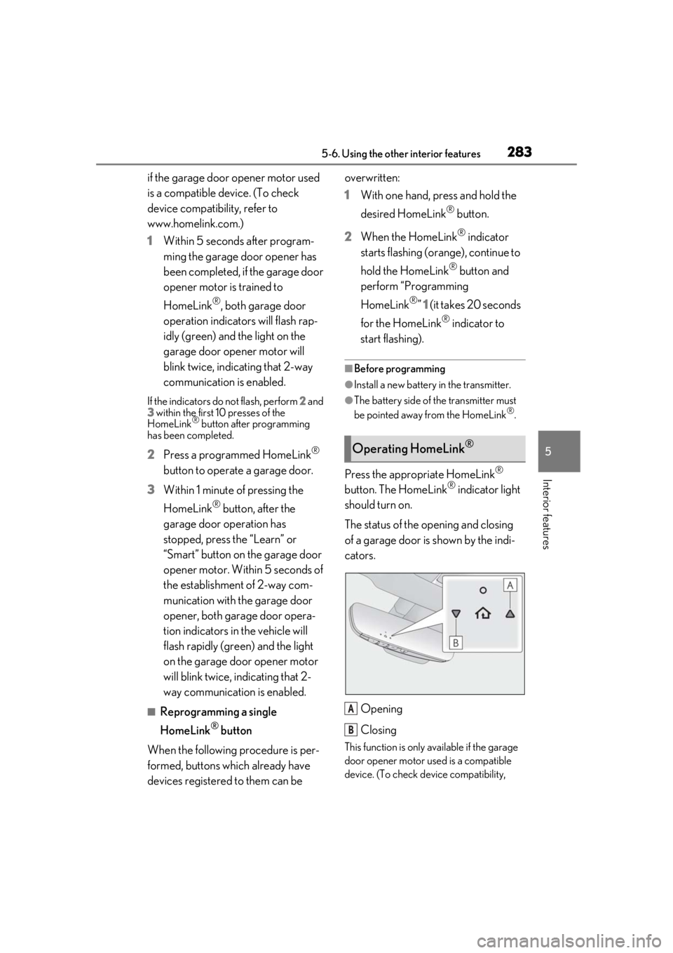 lexus LC500h 2021 Owners Manual / LEXUS 2021 LC500,LC500H OWNERS MANUAL (OM11559U) 2835-6. Using the other interior features
5
Interior features
if the garage door opener motor used
is a compatible device. (To check
device compatibility, refer to
www.homelink.com.)
1Within 5 seco lexus LC500h 2021 Owners Manual / LEXUS 2021 LC500,LC500H OWNERS MANUAL (OM11559U) 2835-6. Using the other interior features
5
Interior features
if the garage door opener motor used
is a compatible device. (To check
device compatibility, refer to
www.homelink.com.)
1Within 5 seco