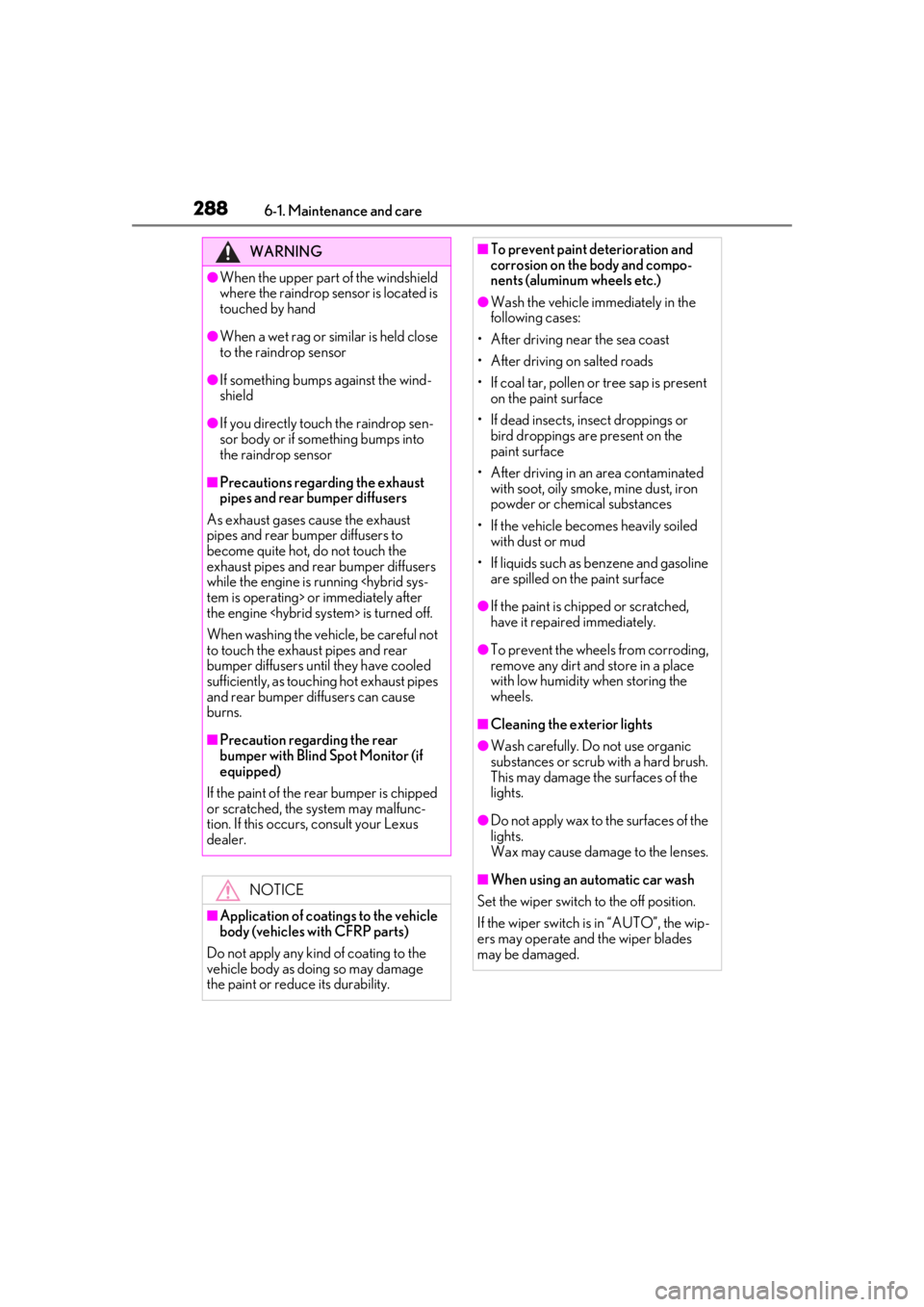 lexus LC500h 2021  Owners Manual / LEXUS 2021 LC500,LC500H OWNERS MANUAL (OM11559U) 2886-1. Maintenance and care
WARNING
●When the upper part of the windshield 
where the raindrop sensor is located is 
touched by hand
●When a wet rag or similar is held close 
to the raindrop sens
