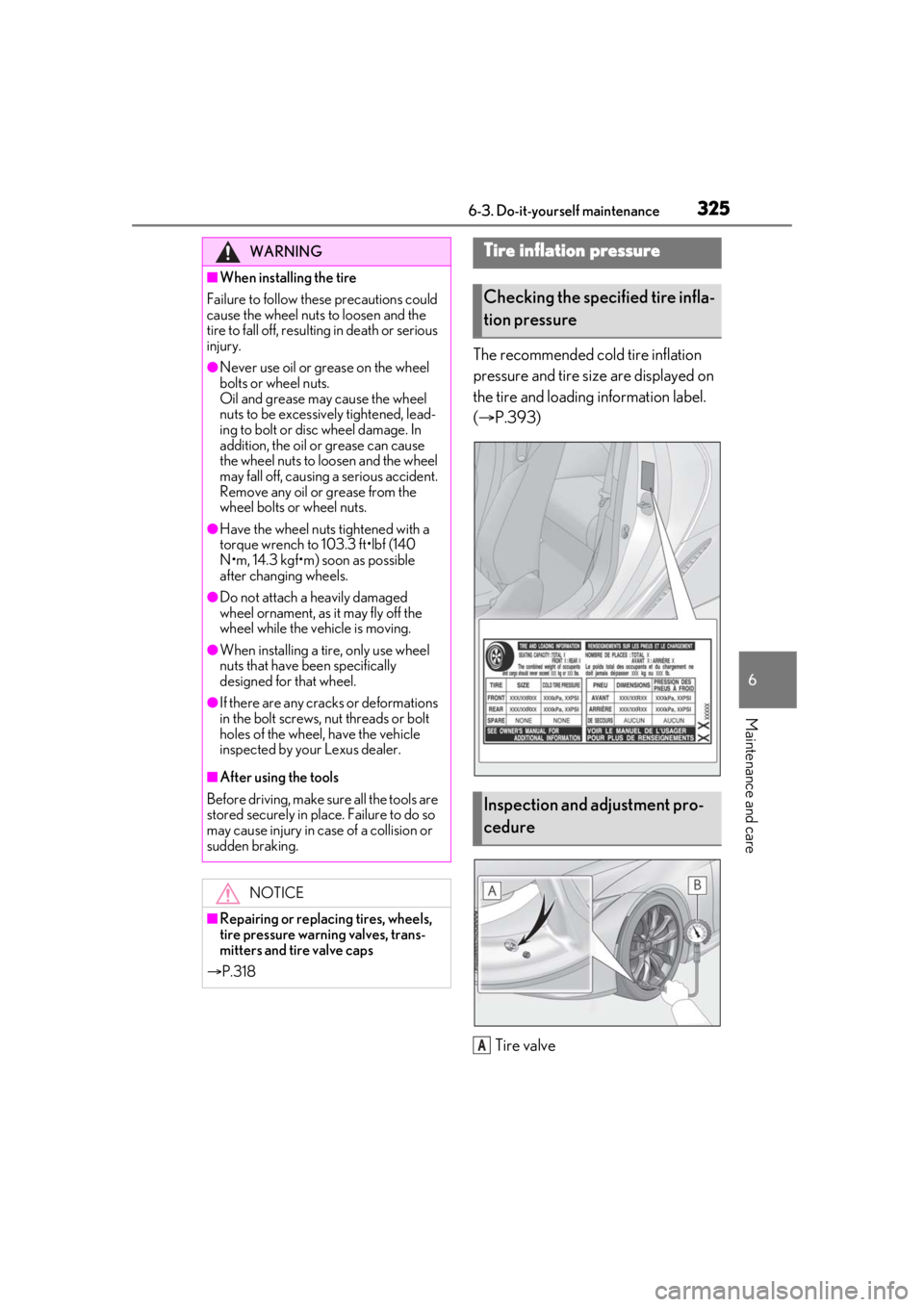 lexus LC500h 2021  Owners Manual / LEXUS 2021 LC500,LC500H OWNERS MANUAL (OM11559U) 3256-3. Do-it-yourself maintenance
6
Maintenance and care
The recommended cold tire inflation 
pressure and tire size are displayed on 
the tire and loading information label. 
(P.393)
Tire valve
W