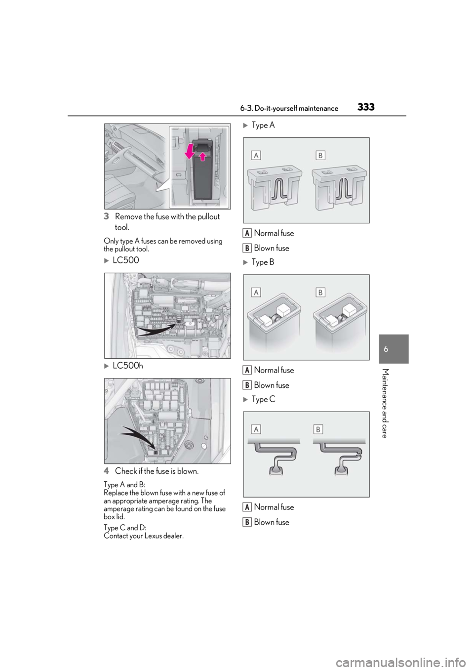 lexus LC500h 2021  Owners Manual / LEXUS 2021 LC500,LC500H OWNERS MANUAL (OM11559U) 3336-3. Do-it-yourself maintenance
6
Maintenance and care
3Remove the fuse with the pullout 
tool.
Only type A fuses can be removed using 
the pullout tool.
LC500
LC500h
4 Check if the fuse is b