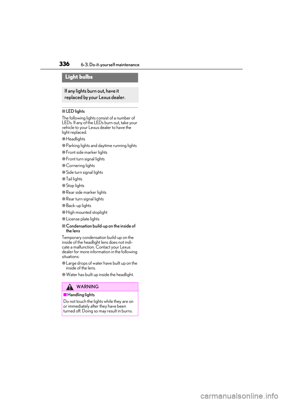 lexus LC500h 2021  Owners Manual / LEXUS 2021 LC500,LC500H OWNERS MANUAL (OM11559U) 3366-3. Do-it-yourself maintenance
■LED lights
The following lights consist of a number of 
LEDs. If any of the LEDs burn out, take your 
vehicle to your Lexus dealer to have the 
light replaced.
�