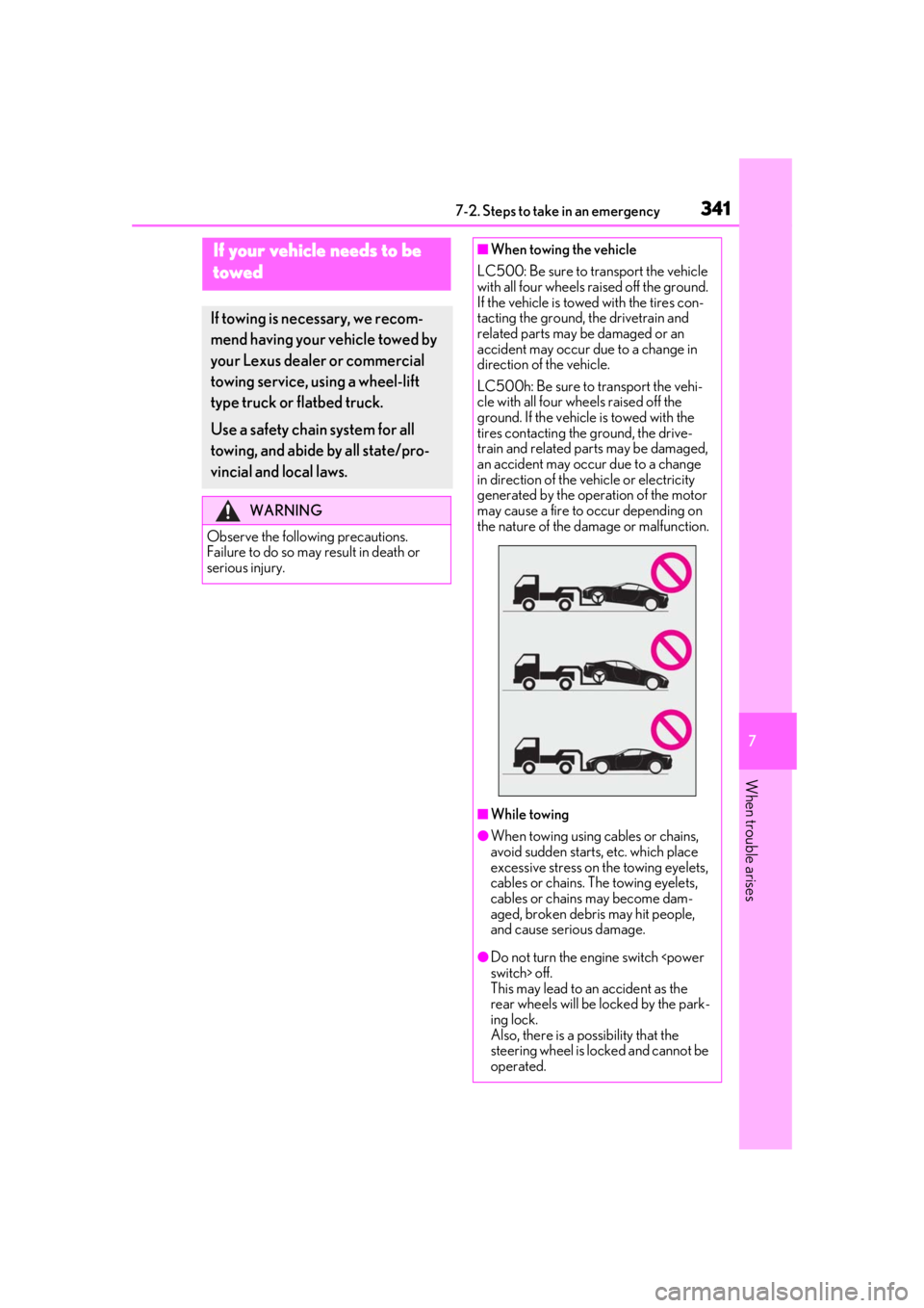 lexus LC500h 2021  Owners Manual / LEXUS 2021 LC500,LC500H OWNERS MANUAL (OM11559U) 3417-2. Steps to take in an emergency
7
When trouble arises
7-2.Steps to take in an emergency
If your vehicle needs to be 
towed
If towing is necessary, we recom-
mend having your vehicle towed by 
yo