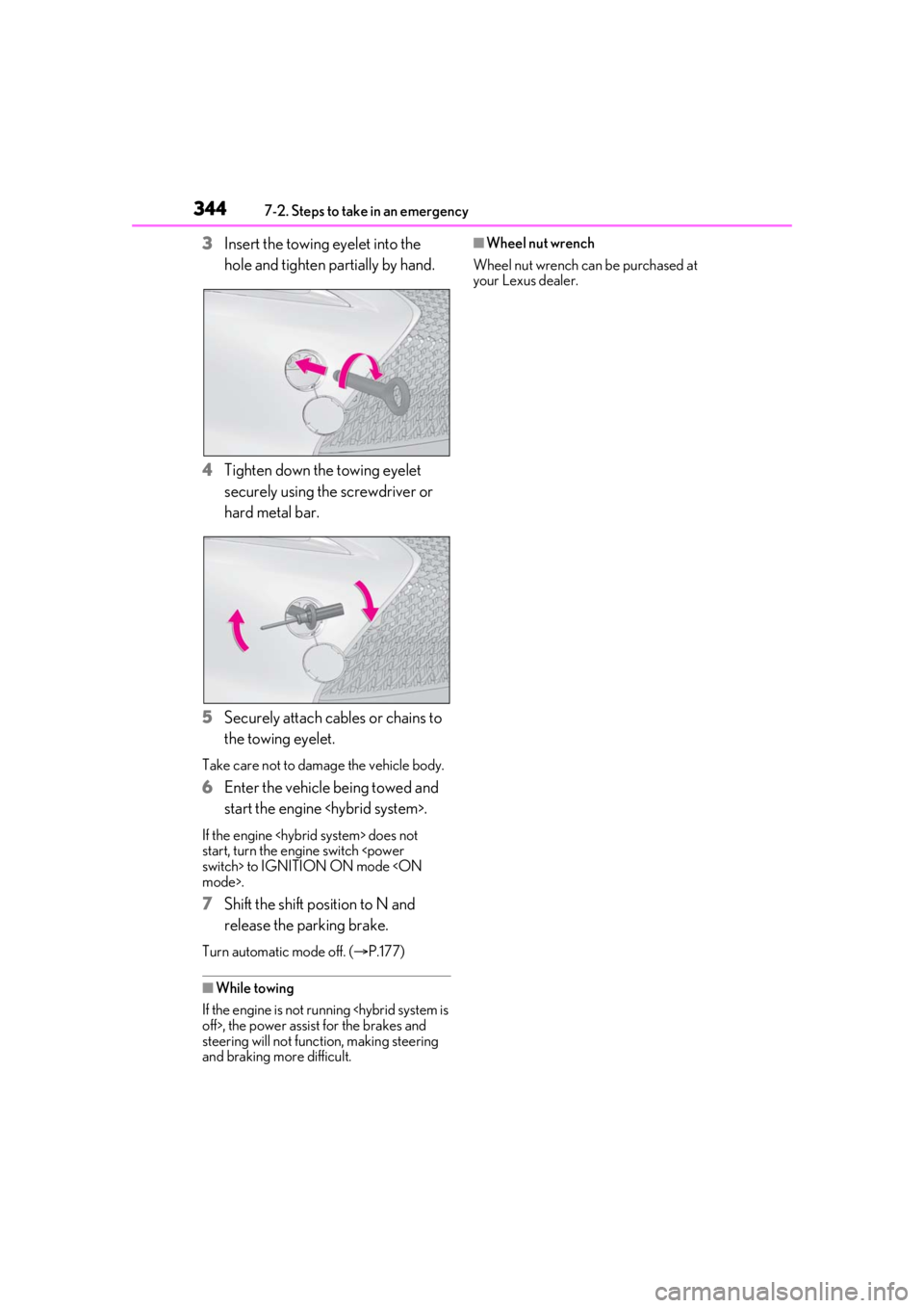 lexus LC500h 2021 Owners Manual / LEXUS 2021 LC500,LC500H OWNERS MANUAL (OM11559U) 3447-2. Steps to take in an emergency
3Insert the towing eyelet into the
hole and tighten partially by hand.
4 Tighten down the towing eyelet
securely using the screwdriver or
hard metal bar.
5 Sec lexus LC500h 2021 Owners Manual / LEXUS 2021 LC500,LC500H OWNERS MANUAL (OM11559U) 3447-2. Steps to take in an emergency
3Insert the towing eyelet into the
hole and tighten partially by hand.
4 Tighten down the towing eyelet
securely using the screwdriver or
hard metal bar.
5 Sec