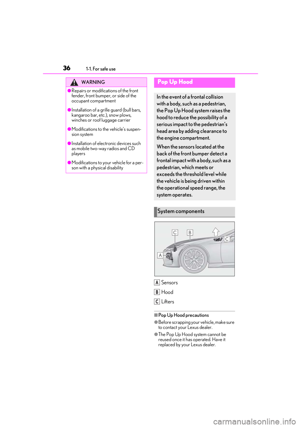 lexus LC500h 2021   / LEXUS 2021 LC500,LC500H  (OM11559U) Owners Guide 361-1. For safe use
Sensors
Hood
Lifters
■Pop Up Hood precautions
●Before scrapping your vehicle, make sure 
to contact your Lexus dealer.
●The Pop Up Hood system cannot be 
reused once it has o