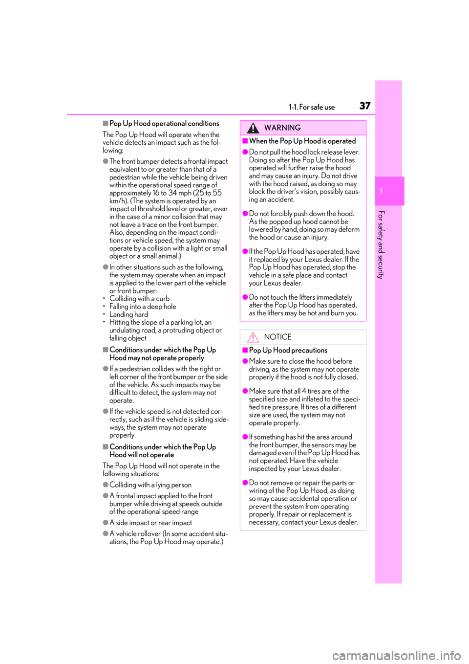 lexus LC500h 2021   / LEXUS 2021 LC500,LC500H  (OM11559U) Owners Guide 371-1. For safe use
1
For safety and security
■Pop Up Hood operational conditions
The Pop Up Hood will operate when the 
vehicle detects an impact such as the fol-
lowing:
●The front bumper detect