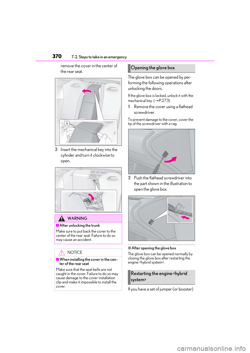 lexus LC500h 2021  Owners Manual / LEXUS 2021 LC500,LC500H OWNERS MANUAL (OM11559U) 3707-2. Steps to take in an emergency
remove the cover in the center of 
the rear seat.
3 Insert the mechanical key into the 
cylinder and turn it clockwise to 
open. The glove box can be opened by pe