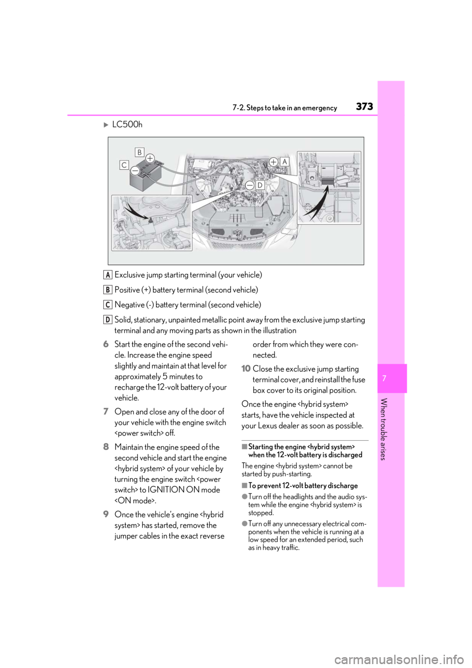 lexus LC500h 2021 Owners Manual / LEXUS 2021 LC500,LC500H OWNERS MANUAL (OM11559U) 3737-2. Steps to take in an emergency
7
When trouble arises
LC500hExclusive jump starting terminal (your vehicle)
Positive (+) battery terminal (second vehicle)
Negative (-) battery terminal (secon lexus LC500h 2021 Owners Manual / LEXUS 2021 LC500,LC500H OWNERS MANUAL (OM11559U) 3737-2. Steps to take in an emergency
7
When trouble arises
LC500hExclusive jump starting terminal (your vehicle)
Positive (+) battery terminal (second vehicle)
Negative (-) battery terminal (secon