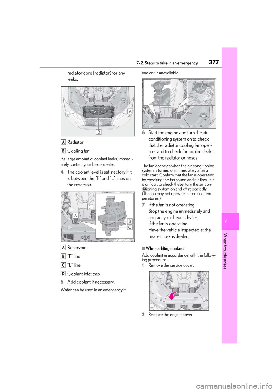 lexus LC500h 2021  Owners Manual / LEXUS 2021 LC500,LC500H OWNERS MANUAL (OM11559U) 3777-2. Steps to take in an emergency
7
When trouble arises
radiator core (radiator) for any 
leaks.
Radiator
Cooling fan
If a large amount of coolant leaks, immedi-
ately contact your Lexus dealer.
4