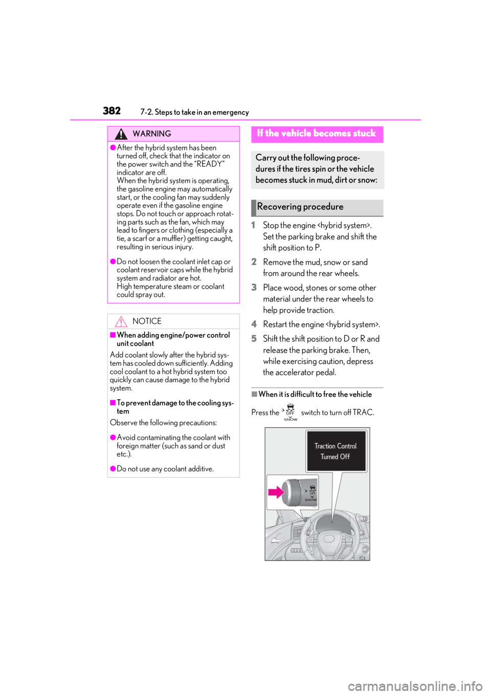 lexus LC500h 2021  Owners Manual / LEXUS 2021 LC500,LC500H OWNERS MANUAL (OM11559U) 3827-2. Steps to take in an emergency
1Stop the engine <hybrid system>. 
Set the parking brake and shift the 
shift position to P.
2 Remove the mud, snow or sand 
from around the rear wheels.
3 Place 