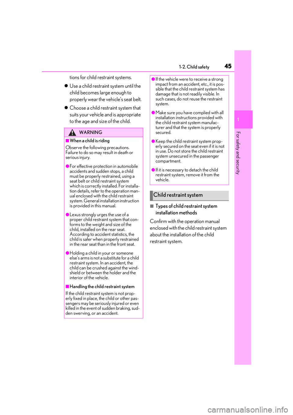 lexus LC500h 2021   / LEXUS 2021 LC500,LC500H  (OM11559U) Service Manual 451-2. Child safety
1
For safety and security
tions for child restraint systems.
 Use a child restraint system until the 
child becomes large enough to 
properly wear the vehicle’s seat belt.
