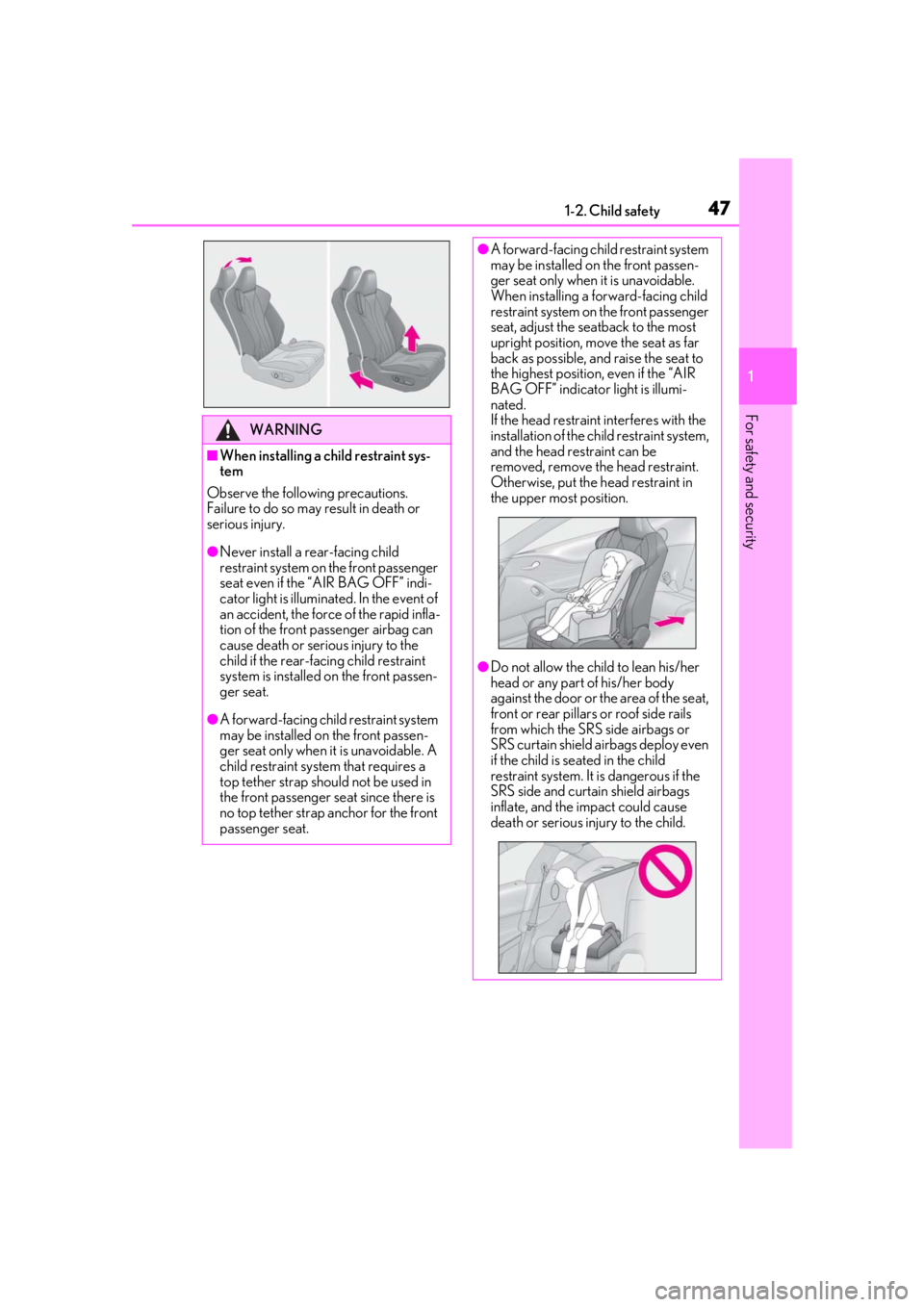 lexus LC500h 2021   / LEXUS 2021 LC500,LC500H  (OM11559U) Service Manual 471-2. Child safety
1
For safety and security
WARNING
■When installing a child restraint sys-
tem
Observe the following precautions.
Failure to do so may result in death or 
serious injury.
●Never