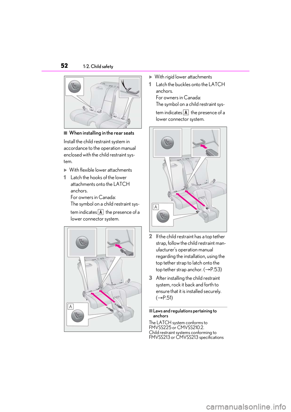 lexus LC500h 2021 / LEXUS 2021 LC500,LC500H (OM11559U) Workshop Manual 521-2. Child safety
■When installing in the rear seats
Install the child restraint system in
accordance to the operation manual
enclosed with the child restraint sys-
tem.
With flexible lower a lexus LC500h 2021 / LEXUS 2021 LC500,LC500H (OM11559U) Workshop Manual 521-2. Child safety
■When installing in the rear seats
Install the child restraint system in
accordance to the operation manual
enclosed with the child restraint sys-
tem.
With flexible lower a