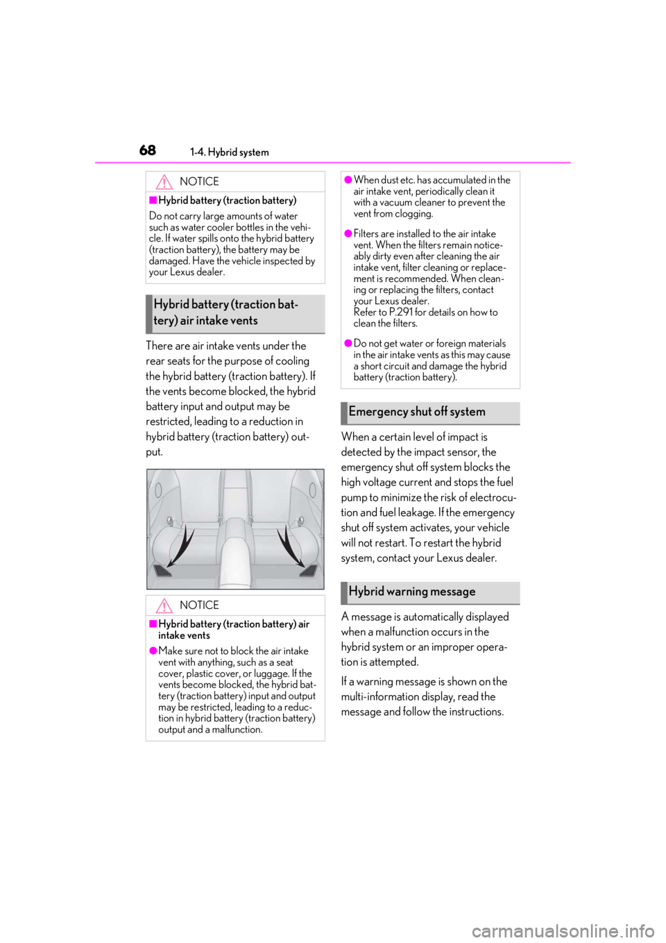 lexus LC500h 2021 Owners Manual / LEXUS 2021 LC500,LC500H OWNERS MANUAL (OM11559U) 681-4. Hybrid system
There are air intake vents under the
rear seats for the purpose of cooling
the hybrid battery (traction battery). If
the vents become blocked, the hybrid
battery input and out lexus LC500h 2021 Owners Manual / LEXUS 2021 LC500,LC500H OWNERS MANUAL (OM11559U) 681-4. Hybrid system
There are air intake vents under the
rear seats for the purpose of cooling
the hybrid battery (traction battery). If
the vents become blocked, the hybrid
battery input and out