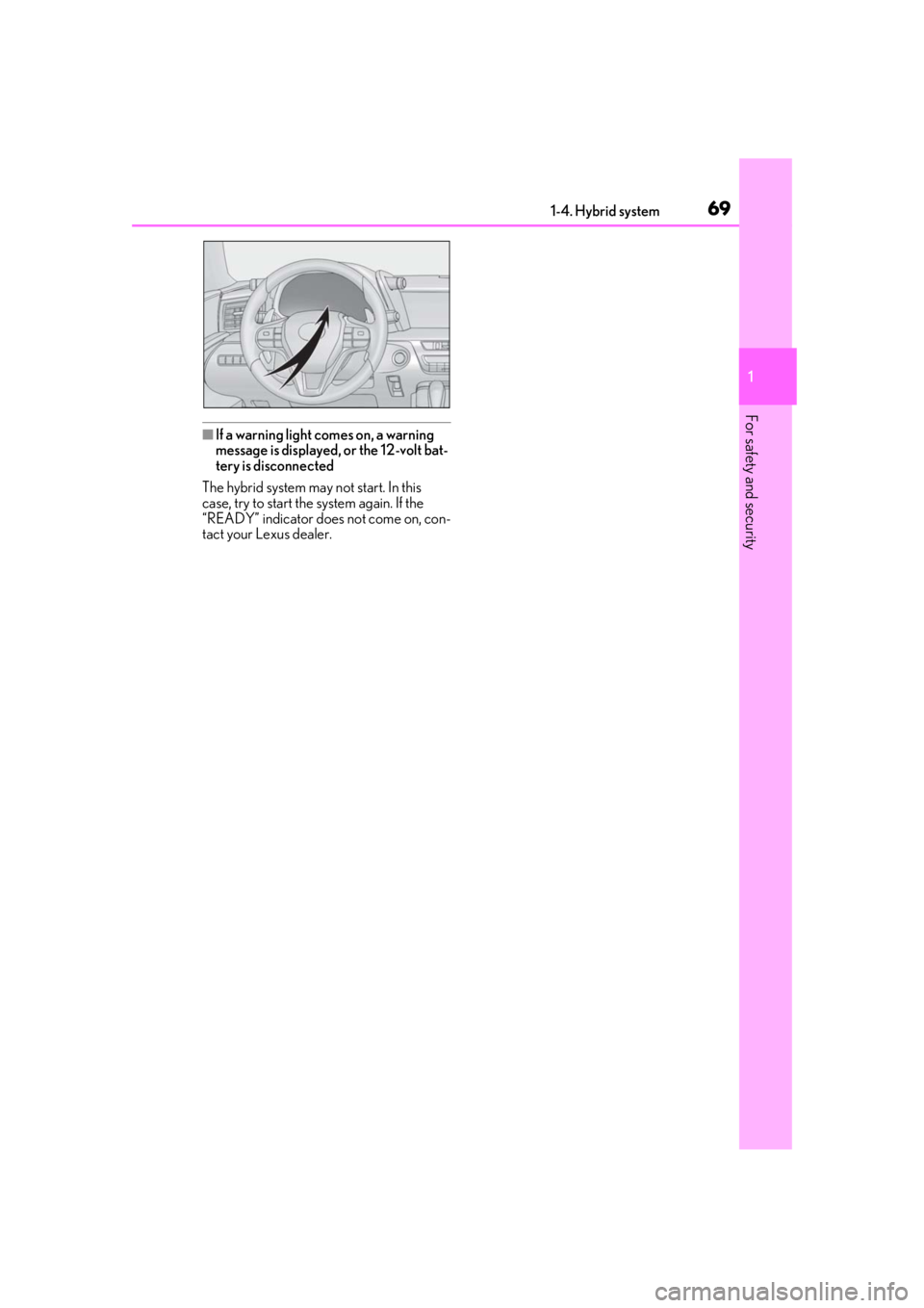 lexus LC500h 2021  Owners Manual / LEXUS 2021 LC500,LC500H OWNERS MANUAL (OM11559U) 691-4. Hybrid system
1
For safety and security
■If a warning light comes on, a warning 
message is displayed, or the 12-volt bat-
tery is disconnected
The hybrid system may not start. In this 
case,