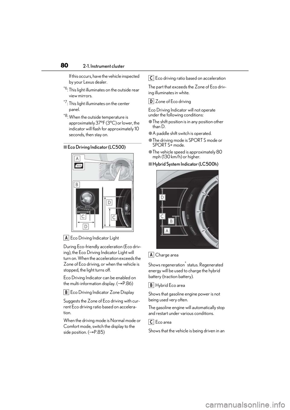 lexus LC500h 2021  Owners Manual / LEXUS 2021 LC500,LC500H OWNERS MANUAL (OM11559U) 802-1. Instrument cluster
If this occurs, have the vehicle inspected 
by your Lexus dealer.
*6: This light illuminates on the outside rear  view mirrors.
*7: This light illuminates on the center  pane